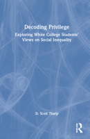 Decoding Privilege: Exploring White College Students' Views on Social Inequality 0367535319 Book Cover