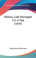 Helena, Lady Harrogate V2; A Tale 1240893116 Book Cover