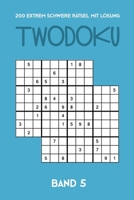 200 Extrem Schwere R�tsel Mit L�sung Twodoku Band 5: Zwei �berlappende Sudoku, R�tsel Heft,2 R�tsel pro Seite 1712618318 Book Cover