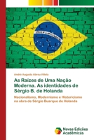 As Raízes de Uma Nação Moderna. As identidades de Sérgio B. de Holanda 6202036974 Book Cover