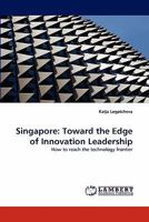 Singapore: Toward the Edge of Innovation Leadership: How to reach the technology frontier 3838381858 Book Cover