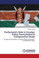 Parliament's Role in Foreign Policy Formulation, A Comparative Study 3659596302 Book Cover