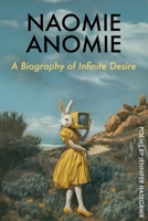 Naomie Anomie: A Biography of Infinite Will 1632431653 Book Cover