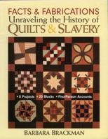 Facts and Fabrications: Unraveling the History of Quilts and Slavery: 8 Projects, 20 Blocks, First-Person Accounts B001CB467O Book Cover