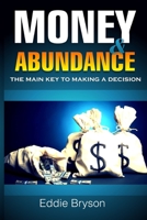 Money and Abundance: The Main Key to Making a Decision 1721124845 Book Cover