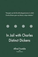 In Jail with Charles Distinct Dickens 1547066350 Book Cover