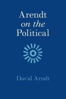 Arendt on the Political 1108735703 Book Cover