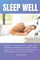 Sleep Well: Treatment to sleep and have a deep sleep, regulating your biorhythms, as well as a natural remedy to have a deep sleep. Overcome your sleep problems, renew your body and mind. B08T4H7KLB Book Cover