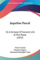 Jaqueline Pascal: Or A Glimpse Of Convent Life At Port Royal 1377615545 Book Cover