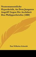 Neutestamentliche Hyperkritik, an Dem J�ngsten Angriff Gegen Die Aechtheit Des Philipperbriefes Auf Ihre Methode Hin Untersucht 1160204659 Book Cover