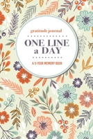 Gratitude Journal One Line a Day A 5-Year Memory Book: 5-Year Gratitude Journal 5-Year Diary Floral Notebook for Keepsake Memories and Journaling 1695699181 Book Cover