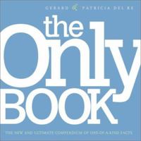 The Only Book: The New and Ultimate Compendium of One-of-a-Kind Facts 0375720278 Book Cover