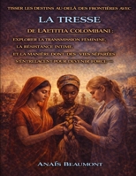 Tisser les destins au-delà des frontières avec La tresse de Laetitia Colombani: Explorer la transmission féminine, la résistance intime et la manière ... pour devenir force (French Edition) B0GFX2P2YH Book Cover