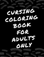 cursing coloring book for adults only: adult swear word coloring book and pencils, cursing coloring book for adults, cussing coloring books, cursing c B08CJNPPKV Book Cover
