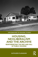 Housing, Neoliberalism and the Archive: Reinterpreting the Rise and Fall of Public Housing 1032475307 Book Cover