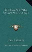 Eternal Answers for an Anxious Age 1163822604 Book Cover