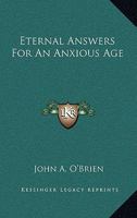 Eternal Answers for an Anxious Age 1166131300 Book Cover