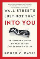 Wall Street's Just Not That Into You: An Insider's Guide to Protecting and Growing Wealth 1629561177 Book Cover