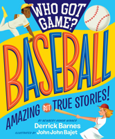 Who Got Game?: Baseball: Amazing but True Stories! 1523505532 Book Cover