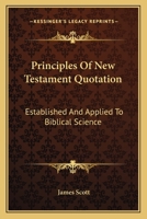 Principles of New Testament Quotation Established and Applied to Biblical Science 0548286418 Book Cover
