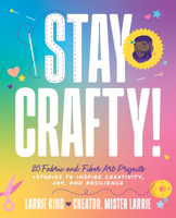 Stay Crafty!: 20 Fabric and Fiber Art Projects + Stories to Inspire Creativity, Joy, and Resilience B0HC9RGVW9 Book Cover
