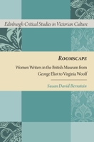 Roomscape: Women Writers in the British Museum from George Eliot to Virginia Woolf 0748697942 Book Cover