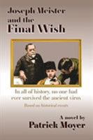 Joseph Meister and the Final Wish: In all of history, no one had ever survived the ancient virus 0578437546 Book Cover