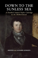 Down to the Sunless Sea: A Troubled Samuel Taylor Coleridge in the Mediterranean 1789761255 Book Cover