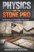Physics for the Stone Pro: How Movement, Load, and Stress Affect Stone and Tile B0GTTSG8DP Book Cover