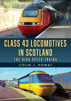 Class 43 Locomotives in Scotland: The High Speed Trains 1398124591 Book Cover