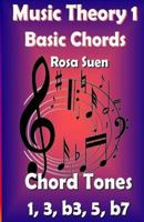 Music Theory 1 - Basic Chords - Chord Tones 1, 3, b3, 5, b7: Learn Piano Chords - Beginners 1500444766 Book Cover