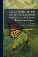 Die Gattungen und Arten der Larriden Autorum von Franz Friedrich Kehl. 1270937073 Book Cover
