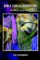 Bible Fun for Everyone: The Bible Is Never Boring 1410751015 Book Cover