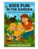 Kids Fun in the Garden: 30 Activities That Actually Work B0FF2WJ2K7 Book Cover