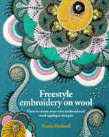 Freestyle Embroidery on Wool: How to create your own embroidered wool appliqué designs 1910258296 Book Cover