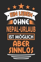 Ein Leben ohne Nepal-Urlaub ist m�glich aber sinnlos: Notizbuch, Notizblock, 110 Seiten, Souvenir Geschenk Buch, auch als Dekoration geeignet 1688836411 Book Cover