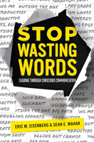 Stop Wasting Words: Leading Through Conscious Communication 1642251283 Book Cover