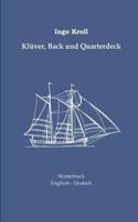 Klüver, Back und Quarterdeck: Englisch-Deutsches Wörterbuch zur historischen Segelschiffahrt 3837080552 Book Cover