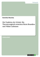 Die Funktion Der Schule. Ein Theorievergleich Zwischen Pierre Bourdieu Und Niklas Luhmann 3638649970 Book Cover