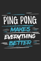 Ping Pong Makes Everything Better: Funny Cool Ping Pong Journal Notebook Workbook Diary Planner - 6x9 - 120 College Ruled Lined Paper Pages With A Quote On The Cover. Cute Gift For Ping Pong Players,  1697495907 Book Cover