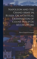 Napoleon and the Grand Army in Russia, Or, a Critical Examination of Count Philip De Ségur's Work 1145922317 Book Cover