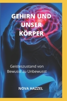 GEHIRN UND UNSER KÖRPER: Geisteszustand von Bewusst zu Unbewusst B0BBK3J8QP Book Cover