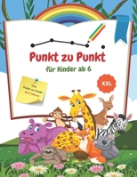 Punkt zu Punkt kinder ab 6. von punkt zu punkt ab 6 jahre XXL: Zahlen verbinden & zahlen lernen.Tiere von Punkt zu Punkt Für Kinder 6-10 jahre.Großfor B08TZ7DL6M Book Cover