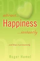 Attract... Happiness ...Instantly 1441555617 Book Cover