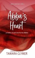 Abba's Heart: 31 stories of God's love for His children (Abba's Devotion) 1936501651 Book Cover