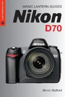 Nikon D70s/D70 (Magic Lantern Guides) 1579906184 Book Cover