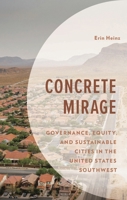Concrete Mirage: Governance, Equity, and Sustainable Cities in the United States Southwest (Environment and Society) B0F8R58WJJ Book Cover
