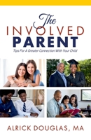 The Involved Parent : Tips for a Greater Connection with Your Child 1733431004 Book Cover