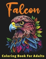 Falcon Coloring Book For Adults: Stress Relief For Women Men Teens and Seniors Relaxation With 50 Unique Falcon Designs B0CQPHXG2G Book Cover