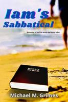 Iam's Sabbatical: Returning to heal the hearts and minds of the weary and heavy laden. 1735826421 Book Cover